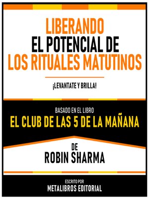 cover image of Liberando El Potencial De Los Rituales Matutinos--Basado En El Libro El Club De Las 5 De La Mañana De Robin Sharma
